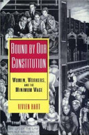 Bound by our Constitution : women, workers, and the minimum wage / Vivien Hart.