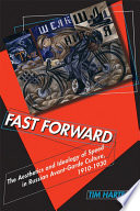 Fast forward : the aesthetics and ideology of speed in Russian avant-garde culture, 1910-1930 /