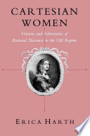 Cartesian Women : Versions and Subversions of Rational Discourse in the Old Regime / Erica Harth.