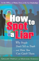 How to spot a liar : why people don't tell the truth-- and how you can catch them /