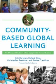 Community-based global learning : the theory and practice of ethical engagement at home and abroad / Eric Hartman [and three others] ; foreword by Rafia Zakaria.