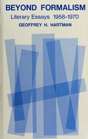 Beyond formalism ; literary essays, 1958-1970 / by Geoffrey H. Hartman.
