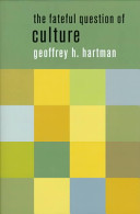 The fateful question of culture / Geoffrey H. Hartman.