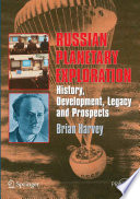 Russian planetary exploration : history, development, legacy, prospects /