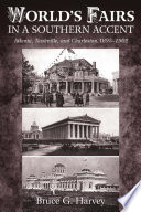 World's fairs in a Southern accent Atlanta, Nashville, and Charleston, 1895-1902 /