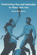 Constructing class and nationality in Alsace, 1830-1945 / David Allen Harvey.