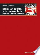 Marx, El capital y la locura de la razon economica /