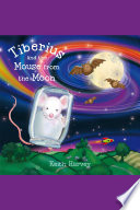 Tiberius and the mouse from the Moon / written by Keith harvey ; illustrated by Paula Hickman.