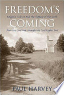 Freedom's coming : religious culture and the shaping of the South from the Civil War through the civil rights era /