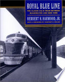 Royal Blue Line : the classic B & O train between Washington and New York /