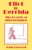Eliot to Derrida : the poverty of interpretation / John Harwood.