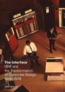 The interface : IBM and the transformation of corporate design, 1945-1976 /
