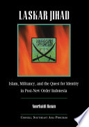 Laskar Jihad : Islam, militancy, and the quest for identity in post-New Order Indonesia /