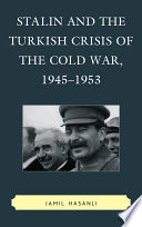 Stalin and the Turkish crisis of the Cold War, 1945-1953 /