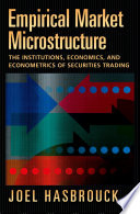 Empirical market microstructure : the institutions, economics and econometrics of securities trading /