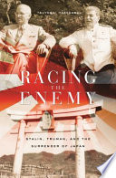 Racing the enemy : Stalin, Truman, and the surrender of Japan / Tsuyoshi Hasegawa.