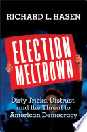 Election meltdown : dirty tricks, distrust, and the threat to American democracy /