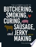 The ultimate guide to butchering, smoking, curing, sausage, and jerky making /