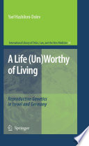 A life (un)worthy of living : reproductive genetics in Israel and Germany / by Yael Hashiloni-Dolev.