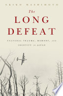 The long defeat : cultural trauma, memory, and identity in Japan /