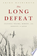 The long defeat : cultural trauma, memory, and identity in Japan / Akiko Hashimoto.