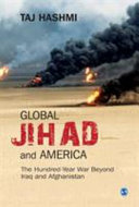 Global jihad and America : the hundred-year war beyond Iraq and Afghanistan /