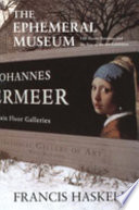 The ephemeral museum : Old Master paintings and the rise of the art exhibition / Francis Haskell.