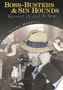 Boss-busters & sin hounds : Kansas City and its Star /