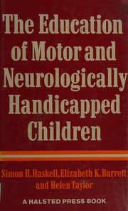 The education of motor and neurologically handicapped children / Simon H. Haskell, Elizabeth K. Barrett, Helen Taylor.