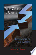 From conflict to crisis the danger of U.S. actions /