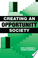 Creating an opportunity society / Ron Haskins, Isabel Sawhill.