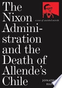 The Nixon administration and the death of Allende's Chile : a case of assisted suicide /