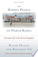 The hidden people of North Korea : everyday life in the hermit kingdom / Ralph Hassig and Kongdan Oh.