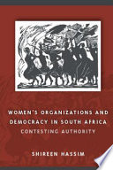 Women's organizations and democracy in South Africa : contesting authority / Shireen Hassim.