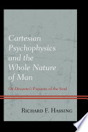 Cartesian psychophysics and the whole nature of man : on Descartes's passions of the soul /