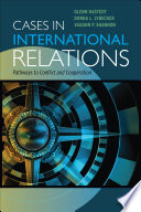Cases in international relations : pathways to conflict and cooperation /