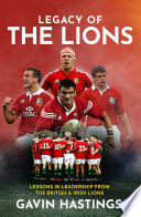 Legacy of the lions : what the lions can teach us about leadership and life / Gavin Hastings with Peter Burns.