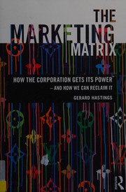 The marketing matrix how the corporation gets its power-- and how we can reclaim it /