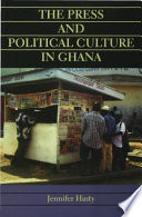 The press and political culture in Ghana / Jennifer Hasty.