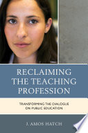 Reclaiming the teaching profession : transforming the dialogue on public education /