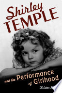 Shirley Temple and the performance of girlhood /