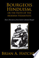 Bourgeois Hinduism, or the faith of the modern Vedantists : rare discourses from early Colonial Bengal /