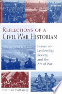 Reflections of a Civil War historian : essays on leadership, society, and the art of war / Herman Hattaway ; foreword by Frank F. Vandiver.