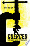 Coerced : work under threat of punishment /