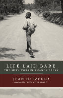 Life laid bare : the survivors in Rwanda speak /