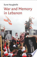 War and memory in Lebanon / Sune Haugbolle.