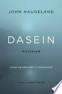 Dasein disclosed : John Haugeland's Heidegger /