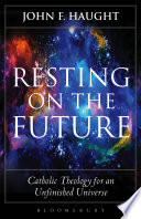 Resting on the future : Catholic theology for an unfinished universe /