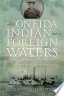 An Oneida Indian in foreign waters : the life of Chief Chapman Scanandoah, 1870-1953 / Laurence M. Hauptman.