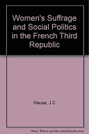 Women's suffrage and social politics in the French Third Republic / Steven C. Hause with Anne R. Kenney.